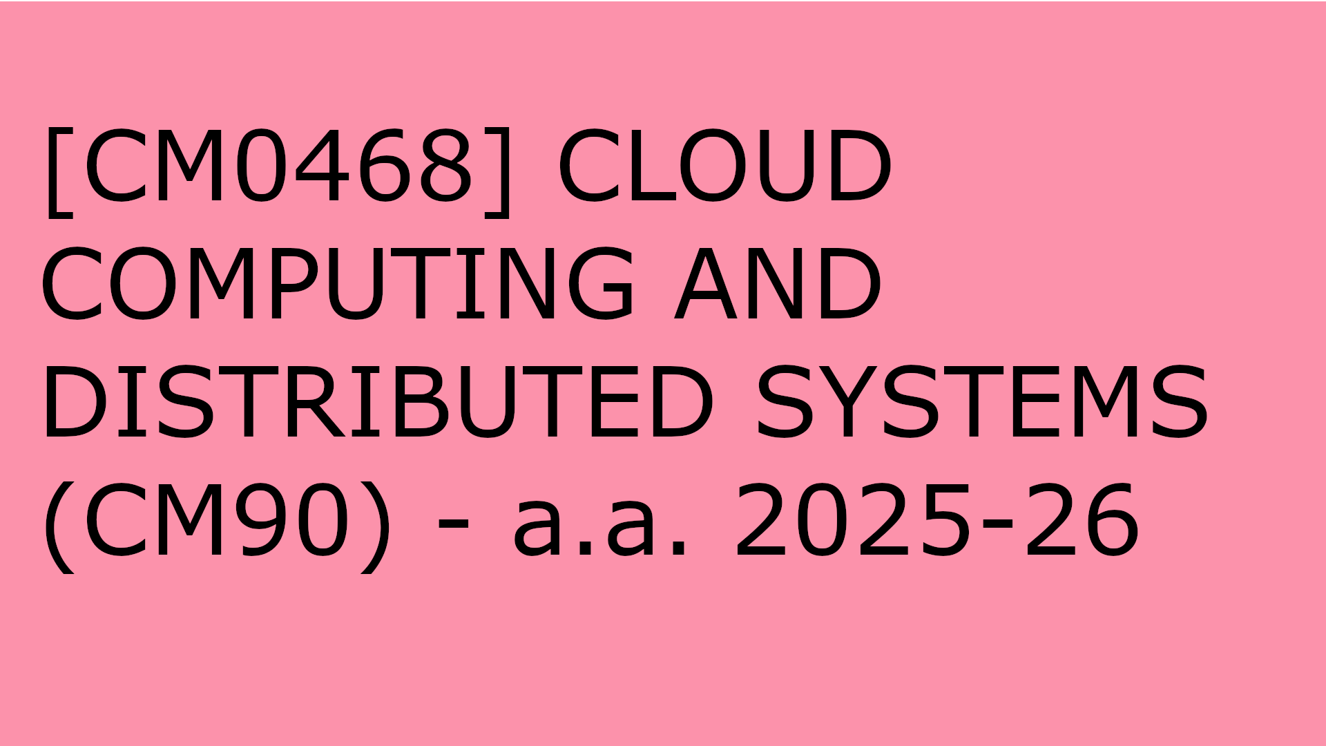 [CM0468] CLOUD COMPUTING AND DISTRIBUTED SYSTEMS (CM90) - a.a. 2025-26