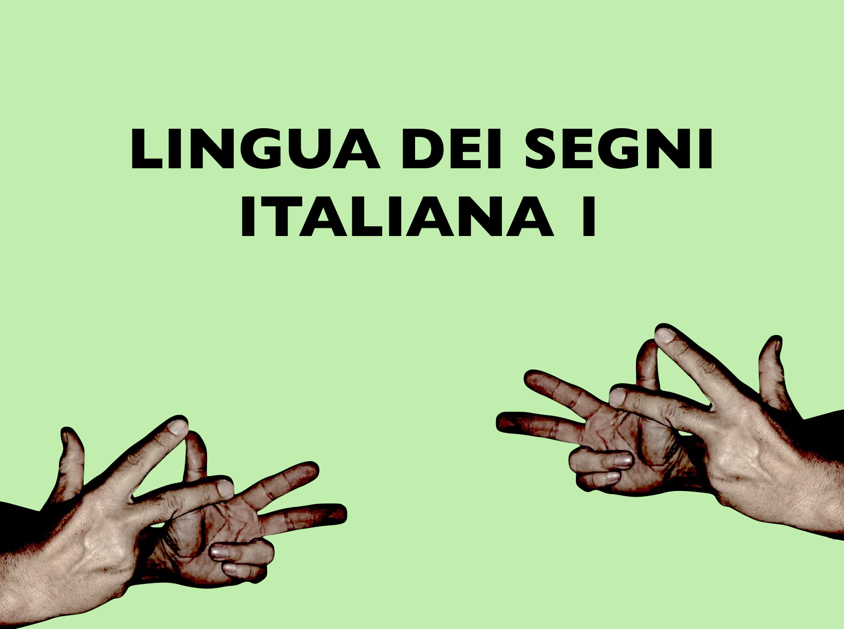LINGUA DEI SEGNI ITALIANA 1 [LT0016] - Prof.ssa L. Mantovan